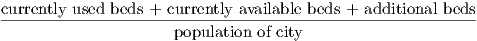 currently used beds + currently available beds + additional beds
------------------------------------------------------------
                     population of city
