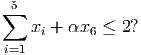 ∑5
   xi + αx6 ≤  2?
i=1
      