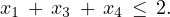 x1 + x3 + x4 ≤ 2.
