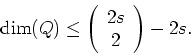 \begin{displaymath}
\mbox{dim}(Q) \leq \left( \begin{array}{c}2s\\ 2\end{array} \right) - 2s.
\end{displaymath}