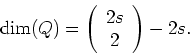 \begin{displaymath}
\mbox{dim}(Q) = \left( \begin{array}{c}2s\\ 2\end{array} \right) - 2s.
\end{displaymath}