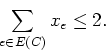 \begin{displaymath}
\sum_{e \in E(C)} x_e \leq 2.
\end{displaymath}