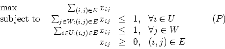 \begin{displaymath}
\begin{array}{lrcllr}
\max & \sum_{(i,j) \in E} x_{ij} \\ ...
...l j \in W \\
& x_{ij} & \geq & 0, & (i,j) \in E
\end{array} \end{displaymath}