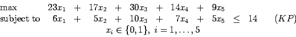 \begin{displaymath}
\begin{array}{lrcrcrcrcrclr}
\max & 23x_1 & + & 17x_2 & + & ...
...lticolumn{11}{c}{x_i \in \{0,1\}, \; i=1,\ldots, 5}
\end{array}\end{displaymath}