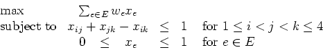 \begin{displaymath}
\begin{array}{lccll}
\max & \sum_{e \in E} w_e x_e \\
\m...
... \leq \;\;\; x_e & \leq & 1 & \mbox{ for } e \in E
\end{array}\end{displaymath}