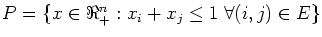 $P = \{x \in \Re_+^n : x_i + x_j \leq 1 \; \forall (i,j) \in E \}$