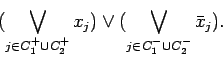 \begin{displaymath}
( \bigvee_{j \in C_1^+ \cup C_2^+} x_j ) \vee
( \bigvee_{j \in C_1^- \cup C_2^-} \bar{x}_j ).
\end{displaymath}