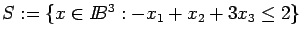 $S:= \{ x \in I\!\!B^3: -x_1+x_2+3x_3 \leq 2\}$