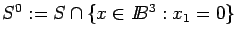 $S^0:=S \cap \{ x \in I\!\!B^3: x_1=0\}$