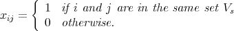       {
        1   if i and j are in the same set Vs
xij =   0   otherwise.
      