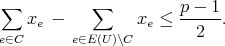 ∑           ∑          p --1-
   xe -          xe ≤    2  .
e∈C      e∈E(U)\C
      