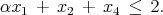 αx1 +  x2 +  x4 ≤  2.
      