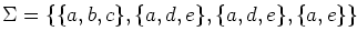 $\Sigma=\{\{a,b,c\},\{a,d,e\},\{a,d,e\},\{a,e\}\}$