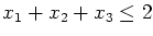 $x_1+x_2+x_3 \leq 2$