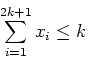 \begin{displaymath}
\sum_{i=1}^{2k+1} x_i \leq k
\end{displaymath}