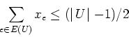 \begin{displaymath}
\sum_{e \in E(U)} x_e \leq (\mid\!U\!\mid-1)/2
\end{displaymath}