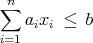 n∑
   aixi ≤  b
i=1
           