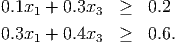 0.1x1 + 0.3x3  ≥   0.2

0.3x1 + 0.4x3  ≥   0.6.
           