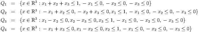 Q1   =  {x  ∈ ℝ3 : x1 + x2 + x3 ≤ 1, - x1 ≤ 0, - x2 ≤ 0, - x3 ≤ 0}

Q2   =  {x  ∈ ℝ3 : - x1 + x2 ≤ 0, - x2 + x3 ≤ 0,x1 ≤ 1, - x1 ≤  0, - x2 ≤ 0, - x3 ≤ 0}
               3
Q3   =  {x  ∈ ℝ  : x1 - x2 ≤ 0,x2 - x3 ≤ 0,x3 ≤ 1, - x1 ≤ 0, - x2 ≤ 0, - x3 ≤ 0 }
Q4   =  {x  ∈ ℝ3 : - x1 + x3 ≤ 0,x1 - x2 ≤ 0, x2 ≤ 1, - x1 ≤ 0, - x2 ≤ 0, - x3 ≤ 0}
      