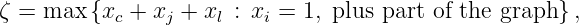 ζ = max  {x + x  + x  : x =  1, plus part of the graph} ,
           c    j    l   i
