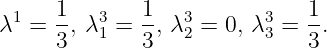  1   1-  3   1-   3      3   1-
λ  = 3 , λ1 = 3 , λ 2 = 0, λ3 = 3 .
