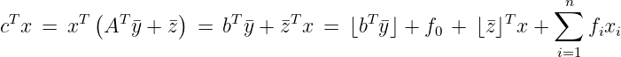           (        )                                        ∑n
cTx  = xT  AT y + z  =  bTy + zT x =  ⌊bTy⌋ + f0 + ⌊z⌋Tx +     fixi
                                                            i=1
