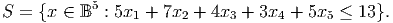            5
S = {x ∈  B  : 5x1 + 7x2 + 4x3 + 3x4 + 5x5 ≤ 13}.
      