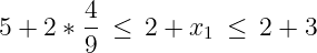        4-
5 + 2 * 9 ≤ 2 + x1  ≤ 2 + 3
