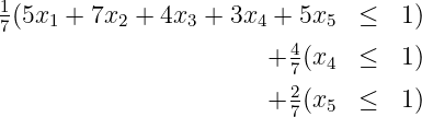 1(5x  + 7x  + 4x  + 3x  + 5x    ≤  1)
7    1     2     3     4     5
                        + 47(x4   ≤  1)
                          2
                        + 7(x5   ≤  1)
