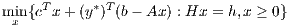      T     * T
mixn{c x+ (y ) (b - Ax) : Hx = h,x ≥ 0}
         