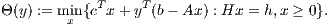             T    T
Θ(y) := mixn{c x +y (b - Ax) : Hx = h,x ≥ 0}.
     