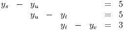 ys  -   yu                 =   5
        y   -   y          =   5
         u       t
                yt -   yv  =   3
           