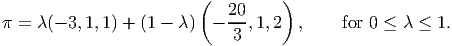                          (  20     )
π = λ (- 3,1, 1) + (1 - λ) ----,1,2  ,     for 0 ≤ λ ≤  1.
                             3
           