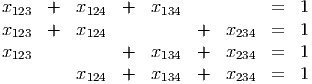 x123  +  x124  +   x134            =  1
x123  +  x124           +   x234  =  1
x123           +   x134  +   x234  =  1

         x124  +   x134  +   x234  =  1
           