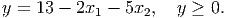 y = 13 - 2x1 -  5x2,  y ≥ 0.
           