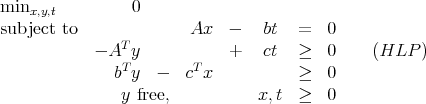 minx,y,t         0
subject to              Ax   -   bt   =  0
            - AT y           +   ct   ≥  0     (HLP  )
                T        T
               b y  -   c x           ≥  0
                y free,           x,t  ≥  0
      