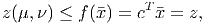 z(μ,ν) ≤ f(x ) = cT x = z,
               