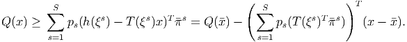         ∑S                                  ( ∑S              )T
Q (x ) ≥     p (h(ξs) - T (ξs)x)Tπs = Q (x) -     p (T (ξs)T πs)   (x - x).
             s                                    s
        s=1                                   s=1
      