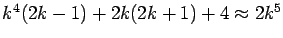 $k^4(2k-1)+2k(2k+1)+4 \approx 2k^5$