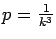 $p=\frac{1}{k^3}$