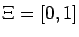 $\Xi = [0,1]$