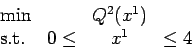 \begin{displaymath}
\begin{array}{lrcl}
\min && Q^2(x^1) \\
\mbox{s.t.} & 0 \leq & x^1 & \leq 4 \\
\end{array}\end{displaymath}