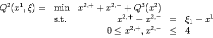 \begin{displaymath}
\begin{array}{rlrcl}
Q^2(x^1,\xi) = & \min & x^{2,+} + x^{2,...
...i_1 - x^1 \\
&& 0 \leq x^{2,+}, x^{2,-} & \leq & 4
\end{array}\end{displaymath}