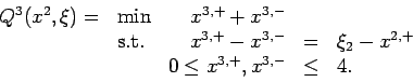 \begin{displaymath}
\begin{array}{rlrcl}
Q^3(x^2,\xi) = & \min & x^{3,+} + x^{3,...
... x^{2,+} \\
&& 0 \leq x^{3,+}, x^{3,-} & \leq & 4.
\end{array}\end{displaymath}