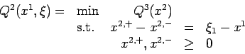 \begin{displaymath}
\begin{array}{rlrcl}
Q^2(x^1,\xi) = & \min & Q^3(x^2) \\
&\...
... = & \xi_1 - x^1 \\
&& x^{2,+}, x^{2,-} & \geq & 0
\end{array}\end{displaymath}